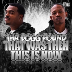 Tha Dogg Pound - That Was Then, This Is Now